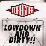 Foreigner : Lowdown and Dirty!!